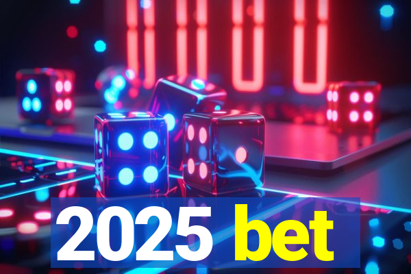 2025 bet